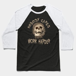 Nobody Cares Work Harder Skull Retro Baseball T-Shirt